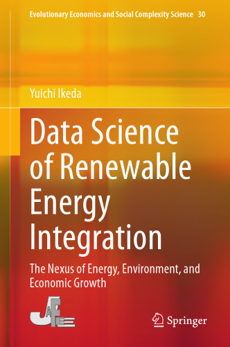 Data Science of Renewable Energy Integration: The Nexus of Energy, Environment, and Economic Growth (Evolutionary Economics and Social Complexity Science, 30)