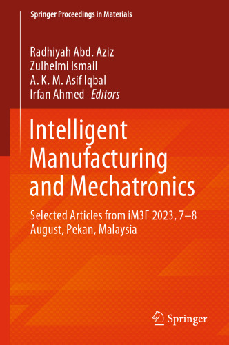 Intelligent Manufacturing and Mechatronics: Selected Articles from iM3F 2023, 07–08 August, Pekan, Malaysia (Lecture Notes in Networks and Systems, 850)