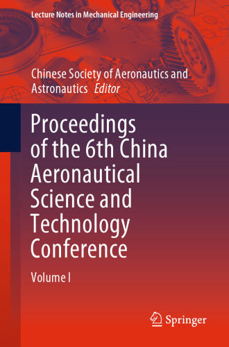 Proceedings of the 6th China Aeronautical Science and Technology Conference: Volume I (Lecture Notes in Mechanical Engineering)