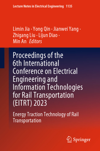 Proceedings of the 6th International Conference on Electrical Engineering and Information Technologies for Rail Transportation (EITRT) 2023: Energy ... Notes in Electrical Engineering, 1135)