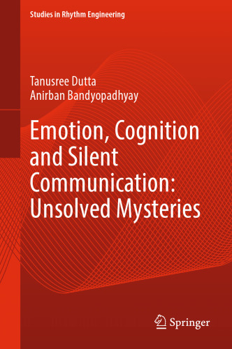 Emotion, Cognition and Silent Communication: Unsolved Mysteries (Studies in Rhythm Engineering)