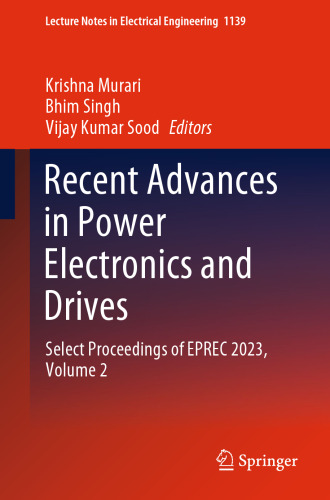 Recent Advances in Power Electronics and Drives: Select Proceedings of EPREC 2023, Volume 2 (Lecture Notes in Electrical Engineering, 1139)