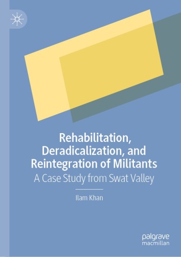 Rehabilitation, Deradicalization, and Reintegration of Militants: A Case Study from Swat Valley