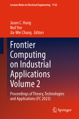 Frontier Computing on Industrial Applications Volume 2: Proceedings of Theory, Technologies and Applications (FC 2023) (Lecture Notes in Electrical Engineering, 1132)