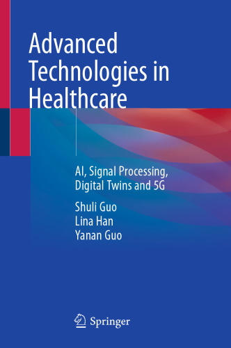 Advanced Technologies in Healthcare: AI, Signal Processing, Digital Twins and 5G