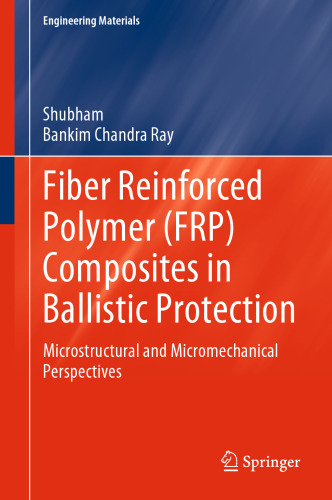 Fiber Reinforced Polymer (FRP) Composites in Ballistic Protection: Microstructural and Micromechanical Perspectives (Engineering Materials)