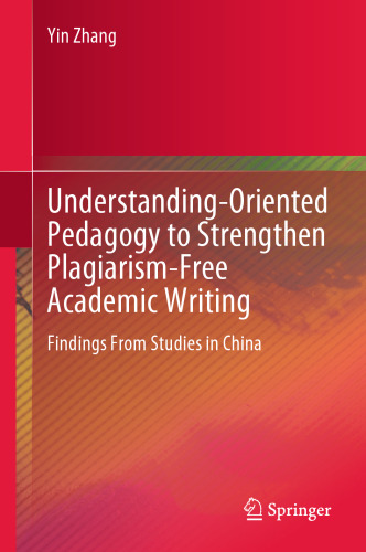 Understanding-Oriented Pedagogy to Strengthen Plagiarism-Free Academic Writing: Findings From Studies in China