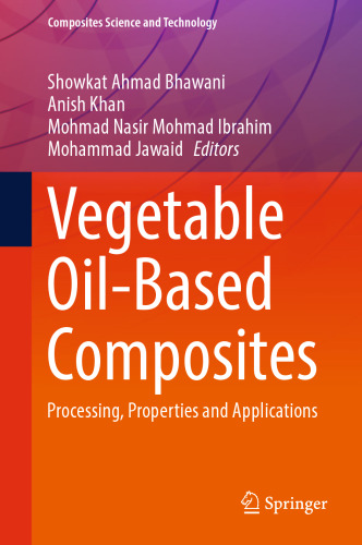 Vegetable Oil-Based Composites: Processing, Properties and Applications (Composites Science and Technology)