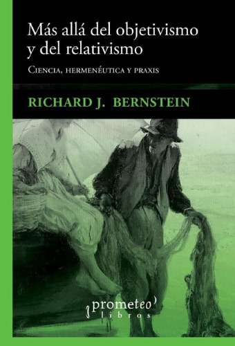 Más allá del objetivismo y del relativismo: ciencia, hermenéutica y práxis