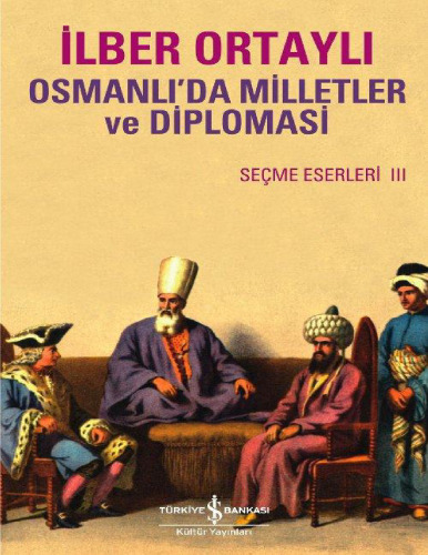 Osmanlı'da Milletler ve Diplomasi Seçme Eserler III
