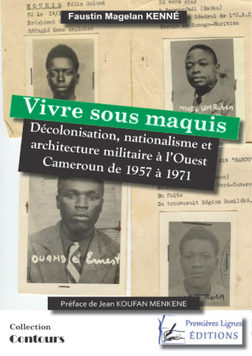 Vivre sous maquis: décolonisation, nationalisme et architecture militaire à l'Ouest Cameroun de 1957 à 1971