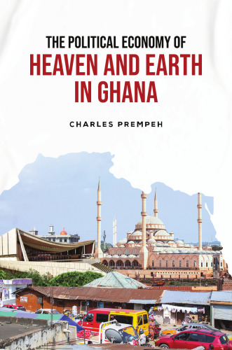 The Political Economy of Heaven and Earth in Ghana