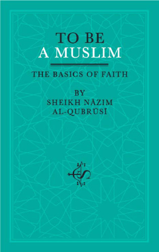 To Be A Muslim: The Basics of Faith