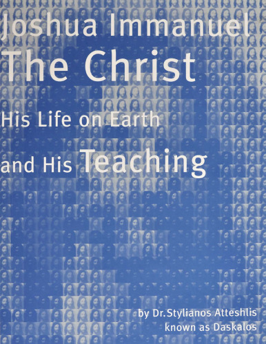 Joshua Immanuel, the Christ. His life on Earth and his teachings