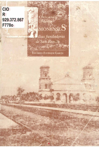 Orígenes de los ramonenses: familias fundadoras de San Ramón (1843-1900)