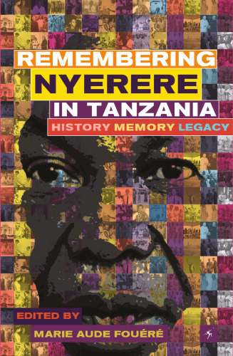 Remembering Julius Nyerere in Tanzania. History, Memory, Legacy
