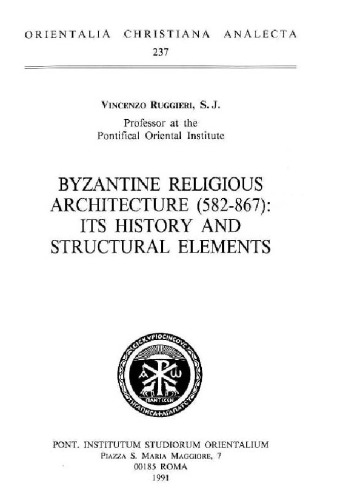 Byzantine Religious Architecture 582-867. Its History and Structural Element (Orientalia Christiana Analecta 237)