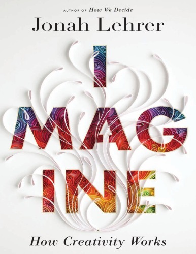Imagine: how creativity works