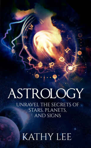 Astrology: Unravel the Secrets of Stars,Planets,and Signs