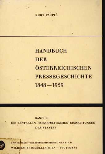 Handbuch der österreichischen Pressegeschichte 1848-1959 : Band 2 : Die zentralen pressepolitischen Einrichtungen des Staates