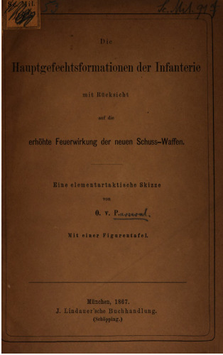 Die Hauptgefechtsformationen der Infanterie mit Rücksicht auf die erhöhte Feuerwirkung der neuen Schuss-Waffen