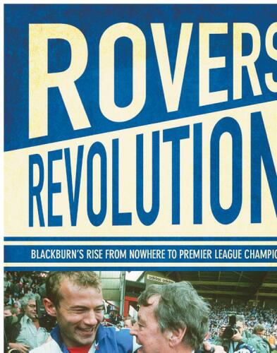 Rovers Revolution: Blackburn's Rise from Nowhere to Premier League Champions