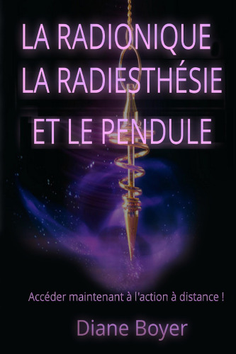 La radionique, la radiesthésie et le pendule... Accéder maintenant à l'action à distance