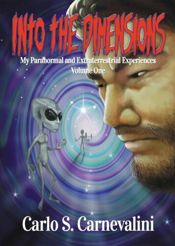 Into the Dimensions: My Paranormal and Extraterrestrial Experiences, Volume One