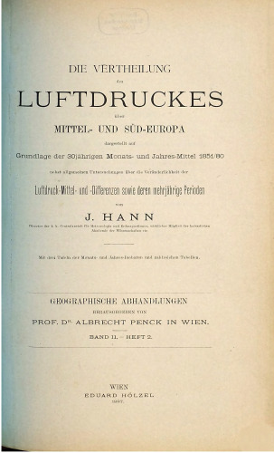 Die Vertheilung [Verteilung] des Luftdruckes über Mittel- und Süd-Europa. Dargestellt auf Grundlage des 30jährigen Monats- und Jahresmittel 1851/80 nebst allgemeinen Untersuchungen über die Veränderlichkeit des Luftdruck-Mittel - und Differenzen sowie deren mehrjährigen Perioden