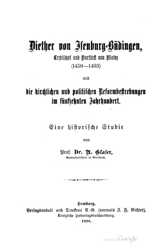 Diether von Isenburg-Büdingen, Erzbischof und Kurfürst von Mainz und die kirchlichen und politischen Reformbestrebungen im fünfzehnten Jahrhundert. Eine historische Studie