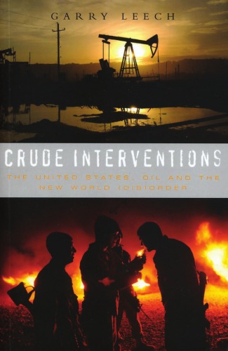 Crude Interventions: The United States, Oil and the New World (Dis)Order