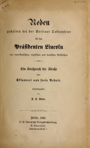 Reden gehalten bei der Berliner Todtenfeier dür den Präsidenten Lincoln von amerikanischen, englischen und deutschen Geistlichen; ein Ausspruch der Kirche über Sklaverei und freie Arbeit