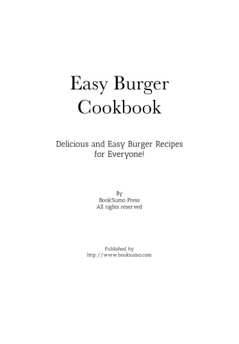 Easy Burger Cookbook: Delicious and Easy Burger Recipes for Everyone!