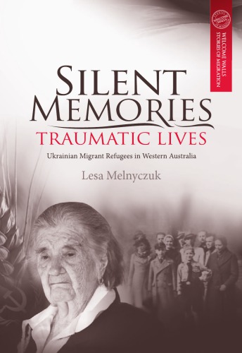 Silent memories, traumatic lives : Ukrainian migrant refugees in Western Australia