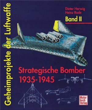 Geheimprojekte der Luftwaffe Band II. Strategische Bomber, 1935-1945