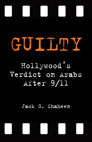 Guilty: Hollywood's Verdict on Arabs After 9/11