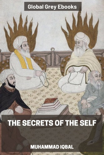 The Secrets of the Self (Asrar-i-Khudi)