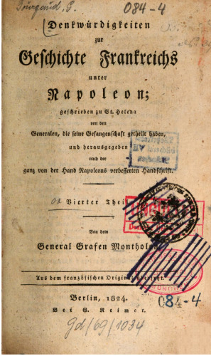 Denkwürdigkeiten zur Geschichte Frankreichs unter Napoleon von ihm zu St. Helena den Generalen dictirt, die seine Gefangenschaft getheilt haben, und herausgegeben nach der von ihm eigenhändig verbesserten Handschrift