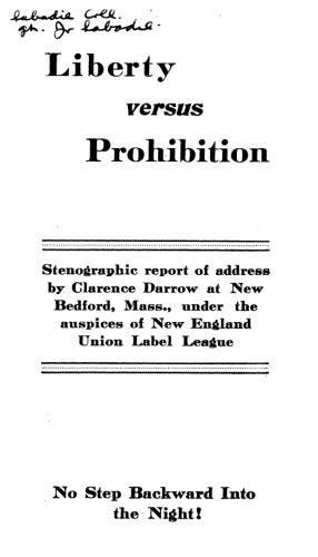 Liberty versus prohibition: stenographic report of address by Clarence Darrow at New Bedford, Mass., under the auspices of New England Union Label League