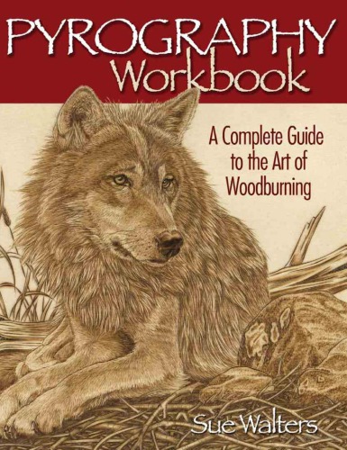 Pyrography Workbook - A Complete Guide to the Art of Woodburning