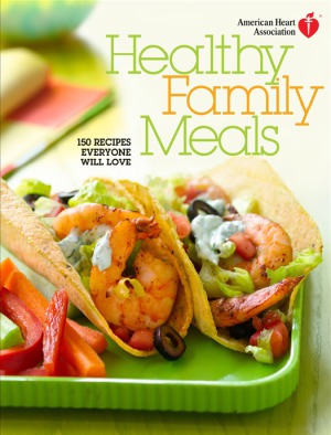 Healthy Family Meals 150 Recipes Everyone Will Love