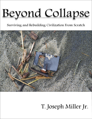 Beyond Collapse: Surviving and Rebuilding Civilization From Scratch