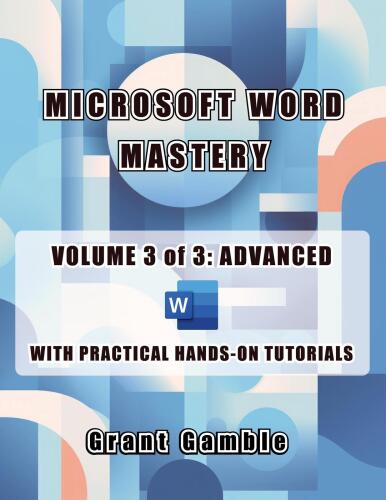 Microsoft Word Mastery - Volume 3 of 3: Advanced