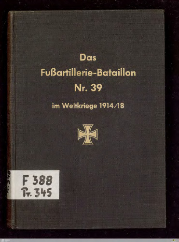 Das Fußartillerie-Bataillon Nr. 39 im Weltkriege 1914/18