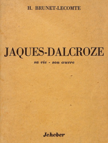 Jaques-Dalcroze: sa vie – son oeuvre