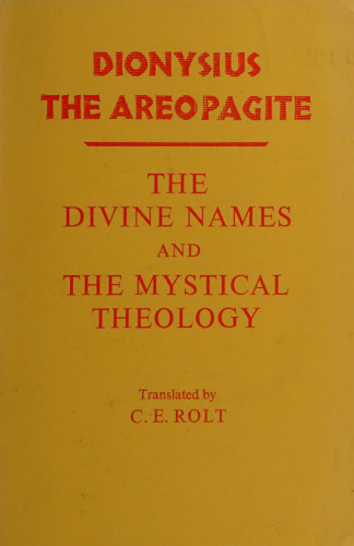 Dionysius the Areopagite on the divine names and the mystical theology