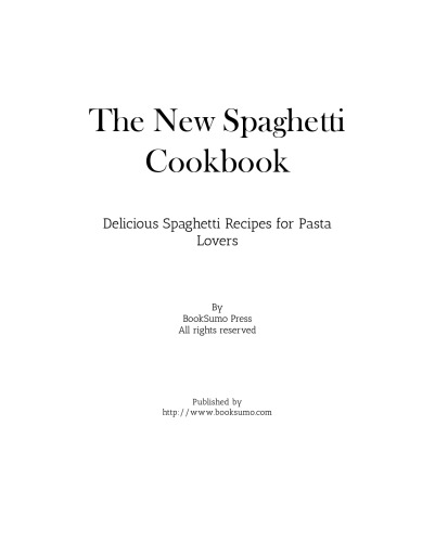 The New Spaghetti Cookbook: Delicious Spaghetti Recipes for Pasta Lovers