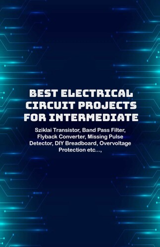 Best Electrical circuit projects for intermediate students: Sziklai Transistor, Band Pass Filter, Flyback Converter, Missing Pulse Detector, DIY Breadboard, Overvoltage Protection etc...,