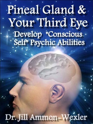 Pineal Gland and Third Eye: How to Develop "Conscious Self" Psychic Abilities