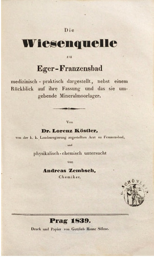 Die Wiesenquelle zu Eger-Franzensbad medizinisch-praktisch dargestellt, nebst einem Rückblick auf ihre Fassung und das sie umgebende Mineralmoorlager
